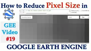 How to Reduce Pixel Size in GEE || Pixel size in Google Earth Engine ||
