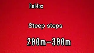 Roblox Steep Steps 200m to 300m