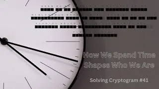 Insightful Observation About Time - Solving Cryptogram #41