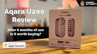 Aqara U200 review - After 6 months of testing - Is it worth buying for a HomeKit smart home?