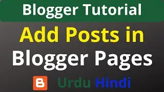 How to Add Post in Blogger Pages | Create Pages in Blogger | Blogspot Tutorials Urdu Hindi