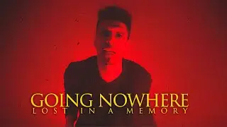 Going Nowhere (Official Video) - Lost in a Memory