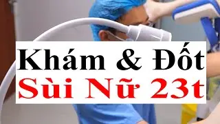 Nhận Biết Sùi Mào Gà Nữ 23t & Thực Hiện Đốt Bằng Phương Pháp Dao Điện Tại Bs Sắc Việt Đức