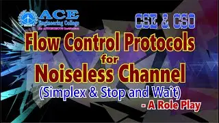 Simplex & Stop and Wait Protocols- Flow Control Protocols for Noiseless Channel- A Role Play