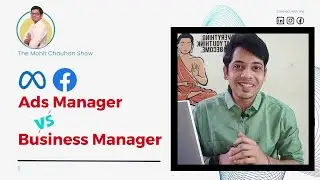 Facebook Ads Manager vs Business Manager | The Mohit Chouhan Show