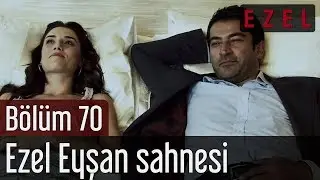 Ezel 70.Bölüm Ezel Eyşan Sahnesi
