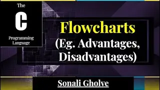 C programming|What is Flowcharts, advantages, disadvantages Part 3|