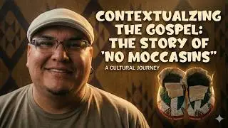 CONTEXTUALZING THE GOSPEL:THE STORY OF 'NO MOCCASINS