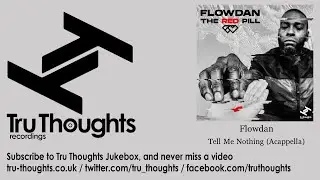 Flowdan - Tell Me Nothing - Acappella