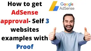 How to get adsense approval- Self 3 websites examples with Proof?