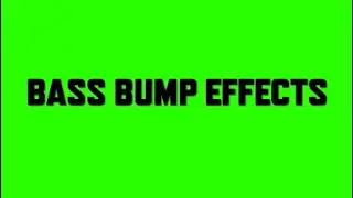 BASS BUMP EFFECTS (4 effects) Green Screen