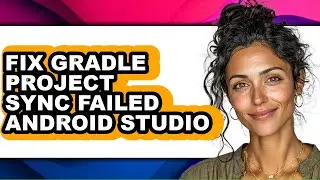 How to Fix Gradle Project Sync Failed Android Studio (full Guide)
