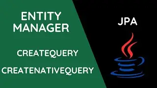 Spring - JPA - EntityManager - CreateQuery - CreateNativeQuery
