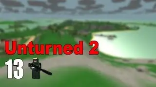 Unturned 2 PreSteam - Episode 13: Building a Big-ass Base