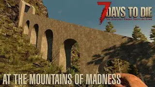 7 Days To Die (Alpha 20.3) - At the Mountains of Madness