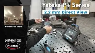 Yateks P+ Series 2.2 mm Direct View Video Borescope Demonstration