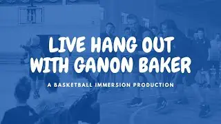 Basketball Immersion Hang out with Basketball Skills Trainer Ganon Baker