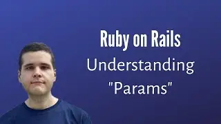 Understanding Rails Params & How to Use Them