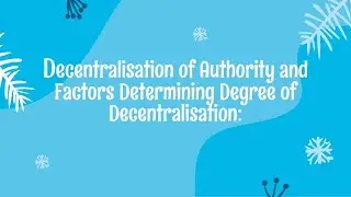 Decentralisation of Authority and Factors Determining Degree of Decentralisation
