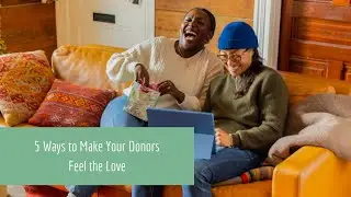 5 Ways to Make Your Donors Feel the Love
