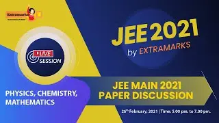 JEE Main 2021 | JEE Mains February Paper Discussion | Extramarks JEE