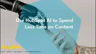 Use HubSpot AI to Spend Less Time on Content - BizzyWebinar
