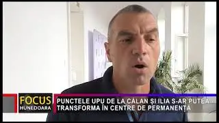 PUNCTELE UPU DE LA CĂLAN ȘI ILIA S-AR PUTEA TRANSFORMA ÎN CENTRE DE PERMANENȚĂ