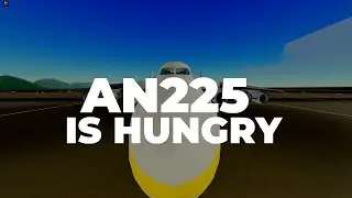 AN-225 is Hungry But It's PTFS