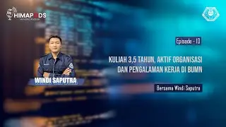 Lulus kuliah 3,5 tahun, Aktif organisasi dan Pengalaman Bekerja di BUMN | Himapods Eps 10