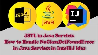 Using JSTL in Java Servlets | How to Handle NoClassDefFoundError in Java Servlets in IntelliJ Idea