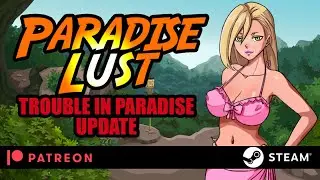 Paradise Lust - Trouble in Paradise UPDATE