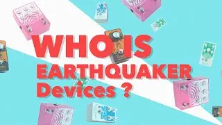 Who Is Earthquaker Devices?
