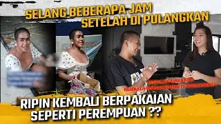 SELANG BEBERAPA JAM SETELAH DI PULANGKAN !! RIPIN KEMBALI BERPAKAIAN SEPERTI PEREMPUAN ??