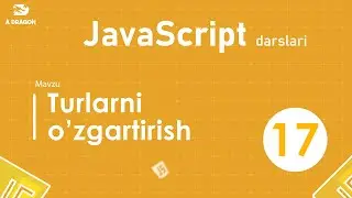 017.  Turlarni o'zgartirish | JavaScript darslari | O'zbek tilida