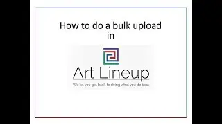 Art Lineup Bulk Upload Feature - Tutorial