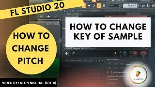 How to change the key (Pitch) of sample in FL Studio? | Nitin Nischal (Nit-A)