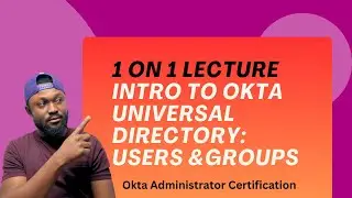 1 on 1 Lecture: Intro to Okta Users & Groups