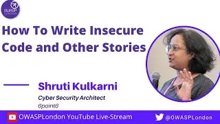 How To Write Insecure Code and Other Stories - Shruti Kulkarni