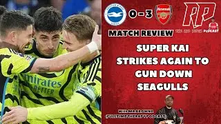 BRIGHTON 0 - 3 ARSENAL | HAVERTZ AT HIS BEST