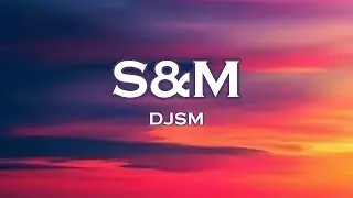 DJSM - S&M (Lyrics) feat. Dimmalou, Golden Wizards