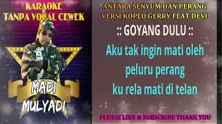 ANTARA SENYUM DAN PERANG VERSI KOPLO GERRY FEAT DEV KARAOKE TANPA VOCAL CEWEK CIVER MADI MULYADI