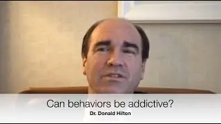 Can Behaviors Be Addictive? | Dr. Donald Hilton