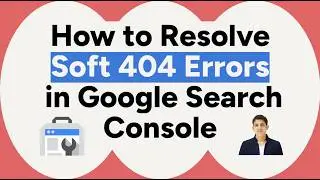 How to Resolve Soft 404 Errors in Google Search Console in no time