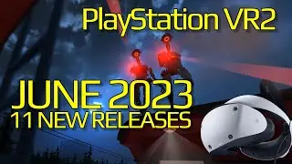 PSVR2 June 2023 | 11 New Releases