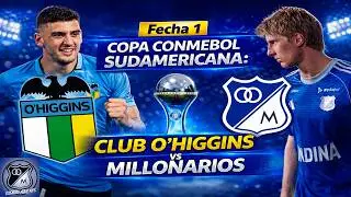 EN VIVO: MILLONARIOS VS O'HIGGINS, FECHA 1, COPA CONMEBOL SUDAMERICANA 07/04/2026