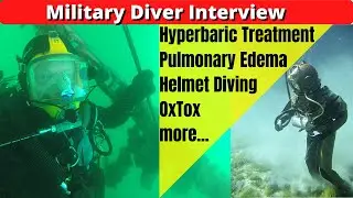 Military Diver Interview - Pulmonary Edema, DCI, Hyperbaric Treatment, Helmet diving & more