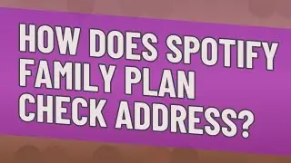 How does Spotify Family Plan Check address?