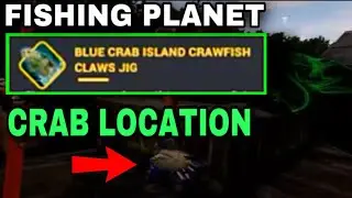 FISHING PLANET | BLUE CRAB ISLAND | ( CRAWFISH CLAWS JIG ) QUEST, BLUE CRABS LOCATION GUIDE