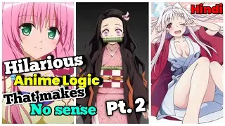 Hilarious Anime Logic that makes no sense (Hindi) Pt.2