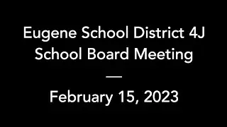 4J School Board – February 15, 2023 – Regular Meeting